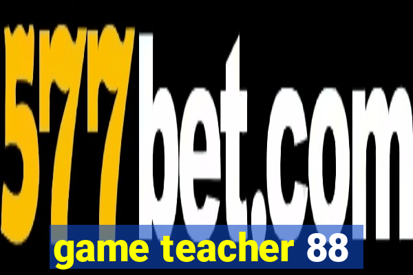 game teacher 88